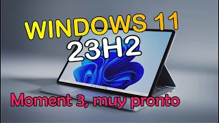 Windows 11 23H2 - Moment 1, 2 y 3 ¿que es?