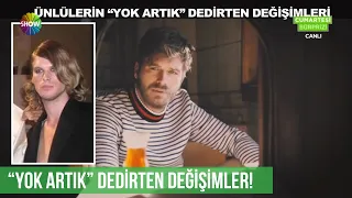 Ünlülerin şaşırtan değişimleri!