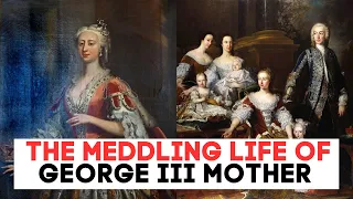 The MEDDLING Mother OF King George III | Princess Augusta | Part One