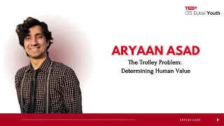 The Trolley Problem: Determining Human Value | Aryaan Asad | TEDxCIS Dubai Youth