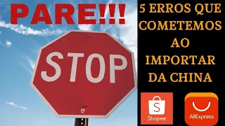 5 erros cometidos ao comprar (importar) da China - Aliexpress ou Shopee