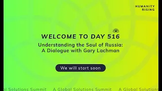 Humanity Rising Day 516: Understanding the Soul of Russia: A Dialogue with Gary Lachman
