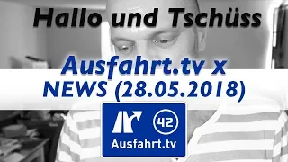 Hallo und Tschüss!   (Ausfahrt.tv X News 28.05.2018)