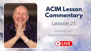 A Course in Miracles Lesson 25 Live Reading with David Hoffmeister