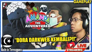 *SERAM!* DORA DARKWEB RETURN! ||🔴 Amanda The Adventurer ALL ENDINGS (Malaysia) #HorrorLivestream