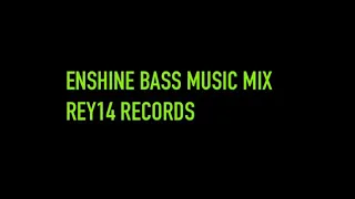 ENSHINE BASS MUSIC MIX - Rey14 records