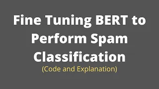 NLP | Fine Tuning BERT to perform Spam Classification