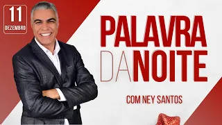 PALAVRA DA NOITE DE HOJE 11 DE DEZEMBRO - Deixe seu pedido de oração | Ney Santos