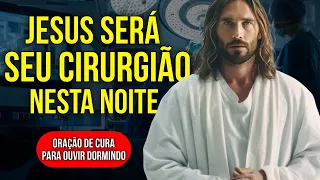 PEÇA QUE JESUS SEJA SEU CIRURGIÃO NESTA NOITE DE ORAÇÃO POR CURA E SAÚDE | Ouça Enquanto Dorme