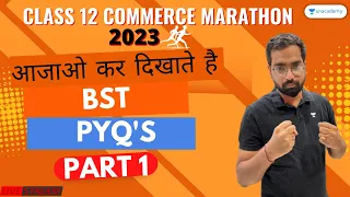 🔥BST PYQs - Part 1 | Class 12 CBSE Marathon| Board Exams | Unacademy CA 360 Foundation