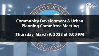Community Development & Urban Planning Committee Meeting  | 3/9/2023