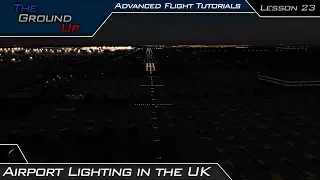 Airport Lighting - Taxiway, Runway, Approach - UK (CAA) | Advanced Flight Tutorials | Lesson 23