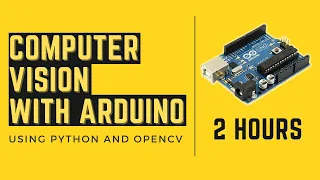 Computer Vision With Arduino |  2 Hour Course | OpenCV Python