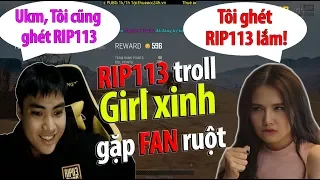 Troll Girl Xinh PUBG l Gặp FAN cứng RIP113 fake và bạn nữ ghét RIP113