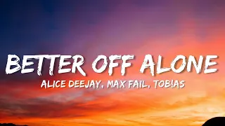 Alice Deejay - Better Off Alone [Max Fail & Tob!as] (Lyrics)