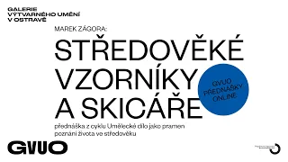 STŘEDOVĚKÉ VZORNÍKY A SKICÁŘE  / přednáška Marka Zágory