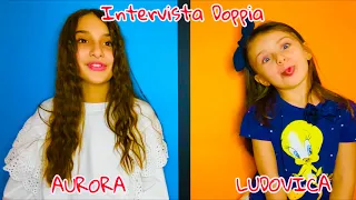INTERVISTA DOPPIA Aurora e Ludovica 🎤🎬