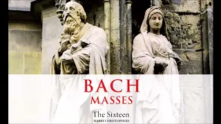 J. S. Bach - Bach Masses - The Sixteen, H. Christophers