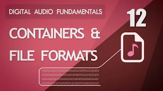 12. Containers and File Formats - Digital Audio Fundamentals