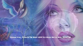 Valerie Star - Flash In The Night (2017 Ext.Magic Mix by Marc Eliow) HD