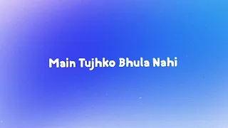 Main Tujhko Bhula Nahi Lyrics | MC Heam | 7Lyrics World | 2024