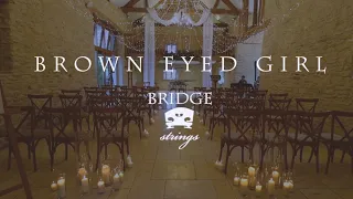 Bridge Strings - Brown Eyed Girl - Van Morrison - Performed at Kingscote Barn - Wedding Music