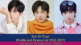 Sun Ze Yuan 孙泽源 (Profile and Drama List 2022-2017) Assistant of Superstar (2022)