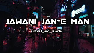 jawani jan-E man || lofi song (slowed and reverb)#lofi #slowedandreverb