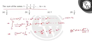 The sum of the series 1-1/3+1/5-1/7+… . to ∞ is (a) π/2 (b) π/4 (c) 1 (d) π/8