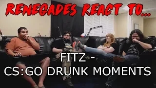 Renegades React to... FITZ - CS:GO DRUNK MOMENTS