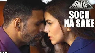 Soch Na Sake FULL VIDEO SONG | AIRLIFT | Akshay Kumar, Nimrat Kaur | Arijit Singh, Tulsi Kumar