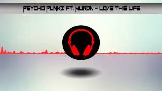 Psycho Punkz ft. Murda - Love This Life (HQ HD)