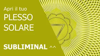 SUBLIMINAL 💛 CHAKRA DEL PLESSO SOLARE - aprire i chakra con le affermazioni positive subliminali