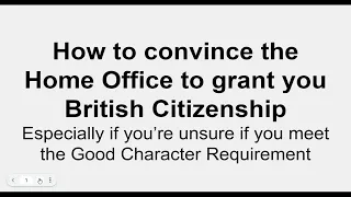 Good Character Requirement - How to convince the Home Office