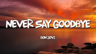 Never Say Goodbye - Bon Jovi  (Lyrics)