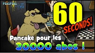 PANCAKE ET LES 30.000 ABOS (60 SECONDS)