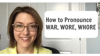 How to Pronounce WAR, WORE, and WHORE -  American English Pronunciation Lesson