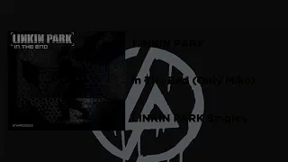 Linkin Park - In the End (Only Mike)