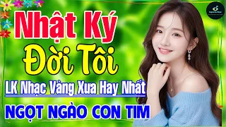 Nhật Ký Đời Tôi ➤ Liên Khúc Nhạc Vàng Xưa Hay Nhất 2024 Vượt Thời Gian NGỌT NGÀO SÂU LẮNG CON TIM