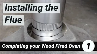 Completing your Wood Fired Oven | 1. Installing the Flue