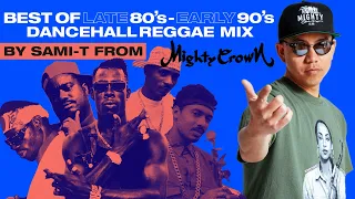 BEST OF LATE 80s-EARLY 90s DANCEHALL /REGGAE MIX  by SAMI-T from MIGHTY CROWN