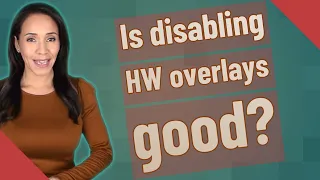 Is disabling HW overlays good?