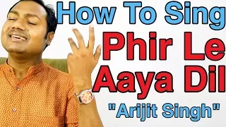 How To Sing "Phir Le Aaya Dil - Arijit Singh" Bollywood Singing Lesson By Mayoor