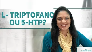 L- triptofano ou 5htp? | Dra. Anna Luyza Aguiar