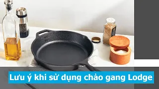 Một số lưu ý khi sử dụng chảo gang Lodge