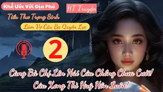 Tập 2: Cùng Bà Chị Lên Núi Cứu Chồng Chưa Cưới! Cứu Xong Thì Huỷ Hôn Luôn!  | HT Truyện Ngôn Tình.