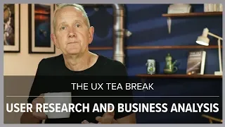 UX Tea Break: User Research and Business Analysis