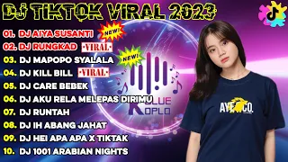 DJ TIKTOK TERBARU 2023 - DJ AIYA SUSANTI x RUNGKAD x MAPOPO SYALALA x KILL BILL x CARE BEBEK...