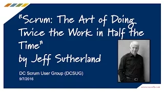 DCSUG - Scrum - The Art of Doing Twice the Work in Half the Time by Jeff Sutherland