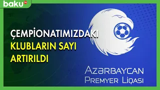 Azərbaycan çempionatındakı klubların sayı artırıldı - BAKU TV